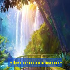 milena santos atriz instagram